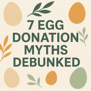 7 Egg Donation Myths Debunked